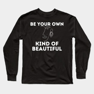 be your own kind of beautiful Long Sleeve T-Shirt